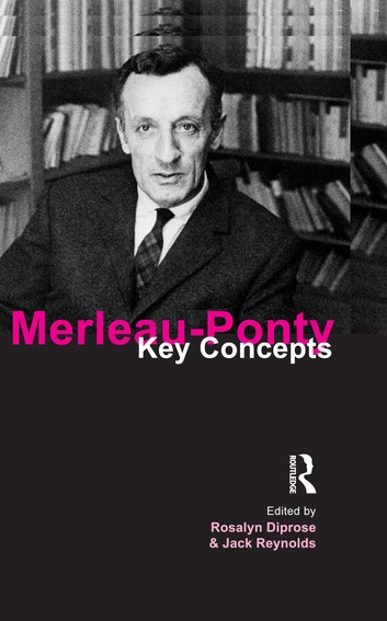 Rosalyn Diprose - Merleau-Ponty: Key Concepts